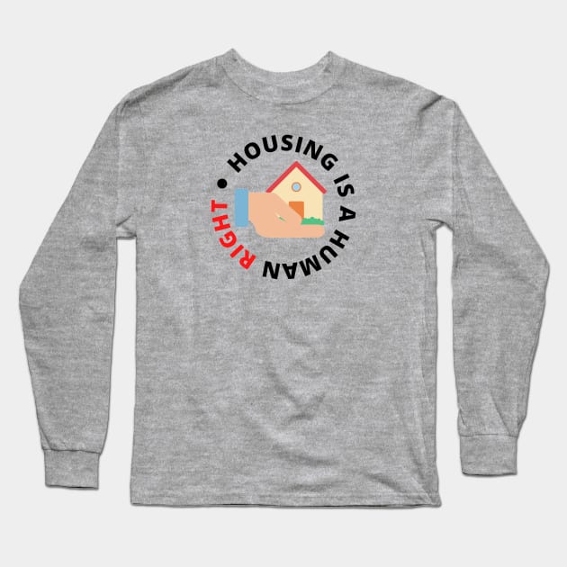 Housing Is A Human Right Long Sleeve T-Shirt by daniellerigz